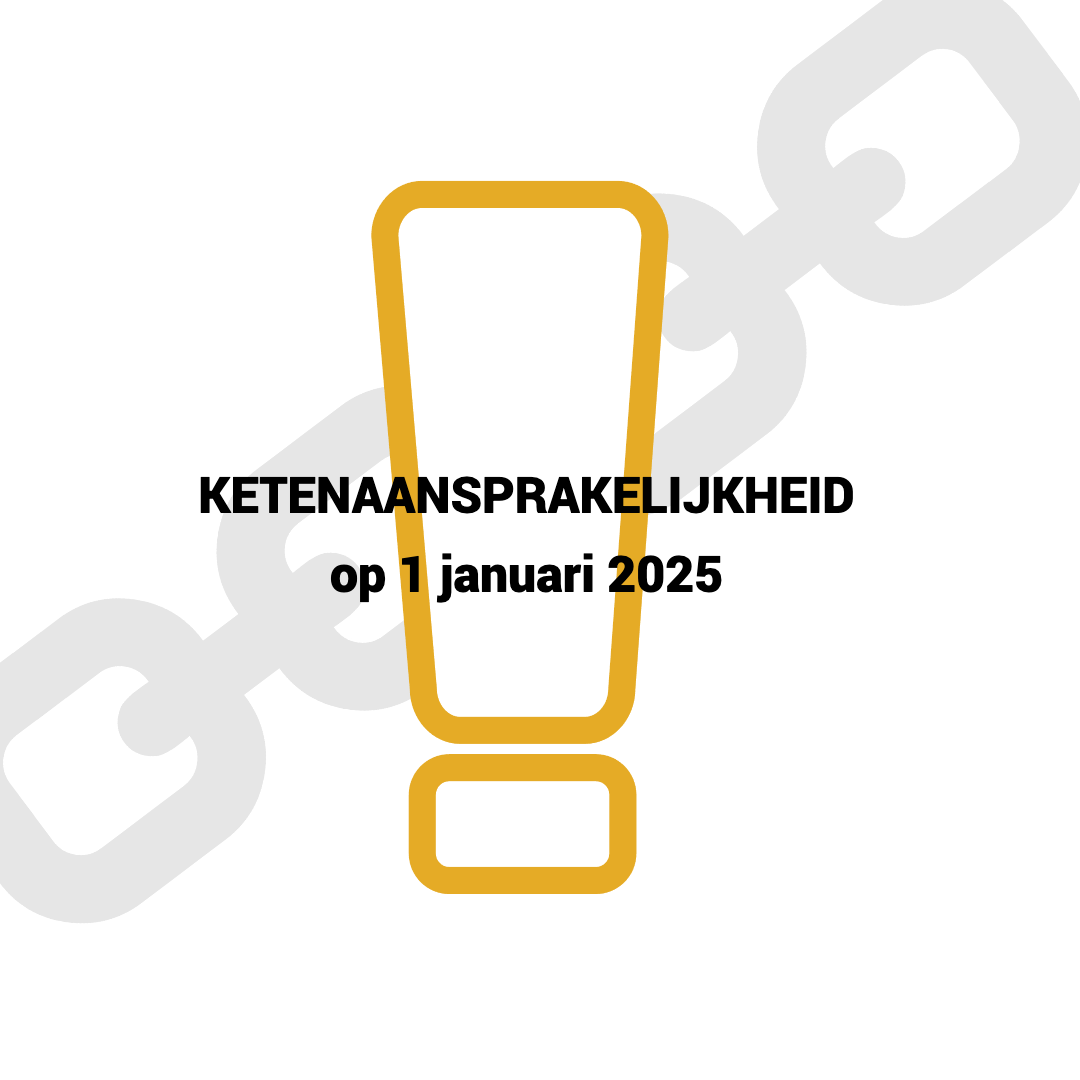 Strengere ketenaansprakelijkheidsregels vanaf 1 januari!